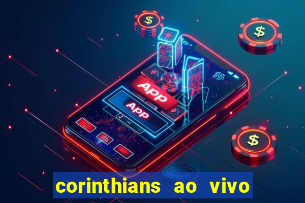 corinthians ao vivo futebol play