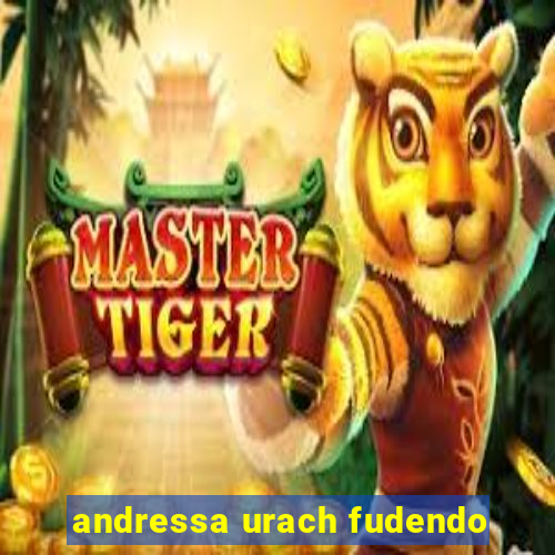 andressa urach fudendo