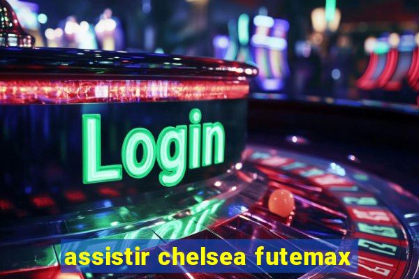 assistir chelsea futemax