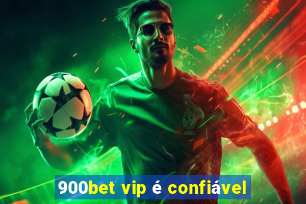 900bet vip é confiável