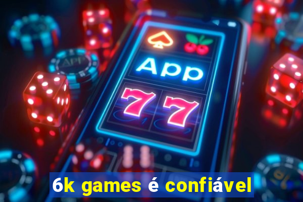 6k games é confiável