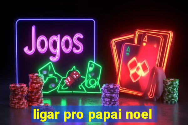 ligar pro papai noel