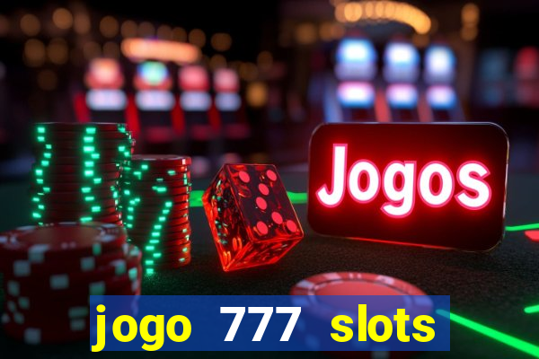 jogo 777 slots paga mesmo