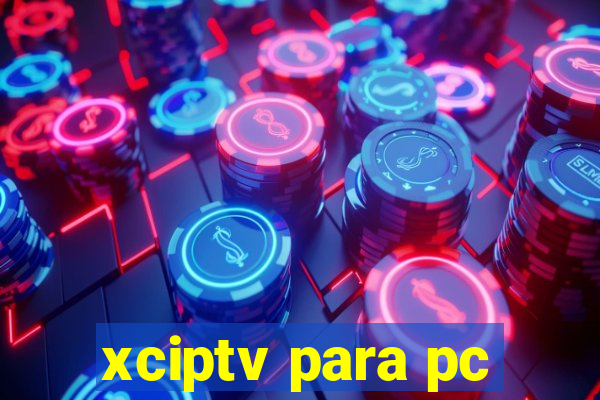 xciptv para pc