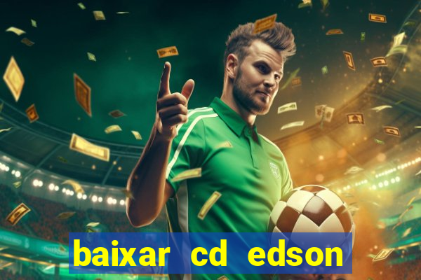 baixar cd edson gomes as melhores