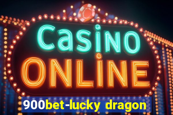 900bet-lucky dragon