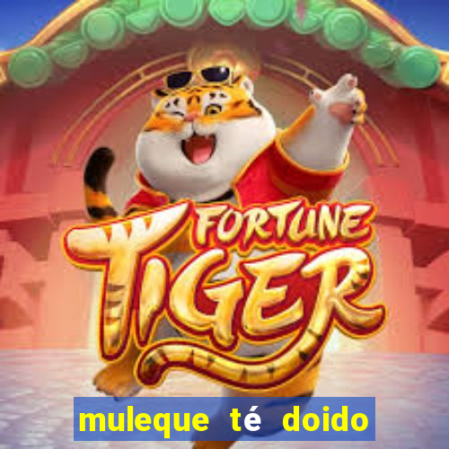 muleque té doido 4 o filme completo dublado online