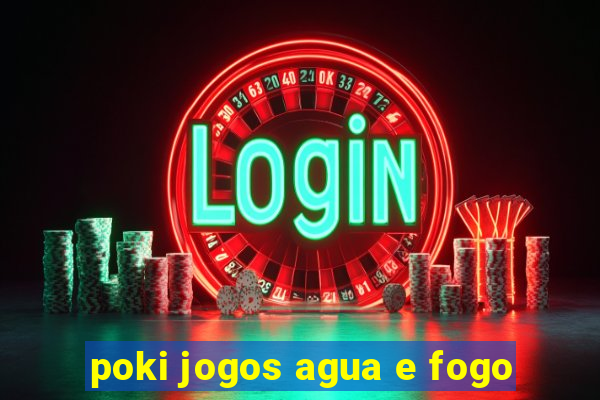 poki jogos agua e fogo