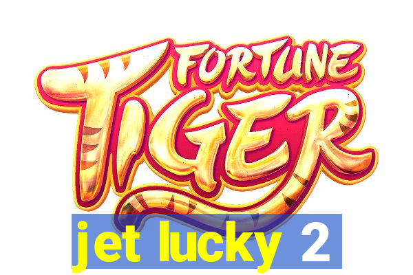 jet lucky 2