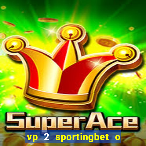 vp 2 sportingbet o que significa