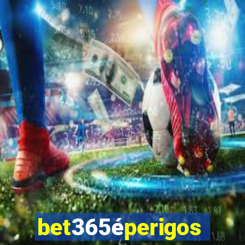 bet365éperigoso