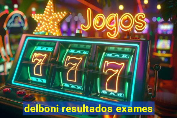 delboni resultados exames