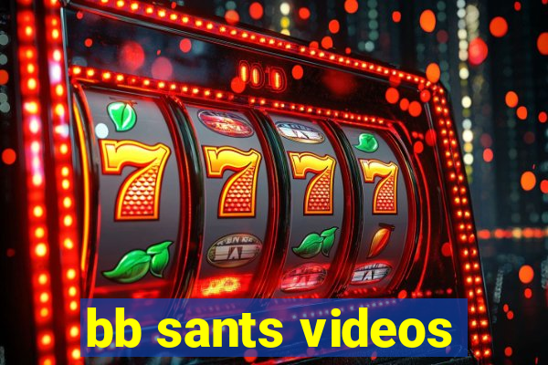 bb sants videos