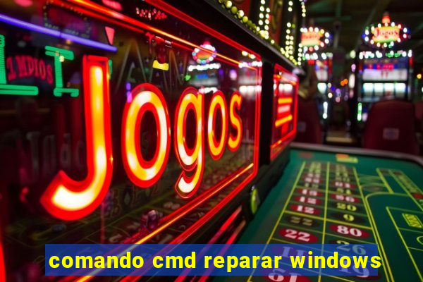 comando cmd reparar windows