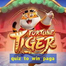 quiz to win paga mesmo quiz paga mesmo