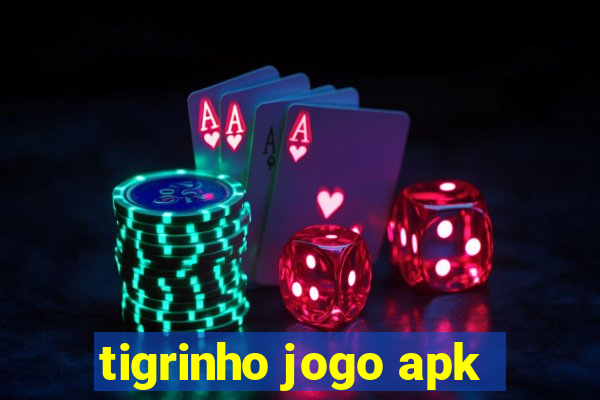 tigrinho jogo apk