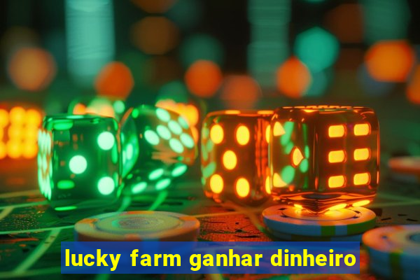 lucky farm ganhar dinheiro