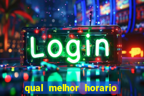 qual melhor horario para jogar fortune dragon