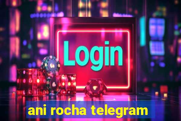 ani rocha telegram