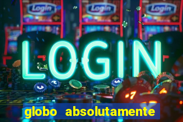 globo absolutamente tudo sobre entretenimento