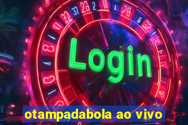 otampadabola ao vivo