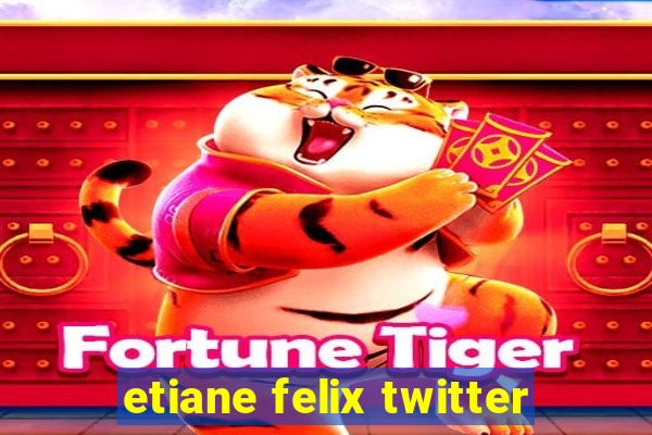 etiane felix twitter