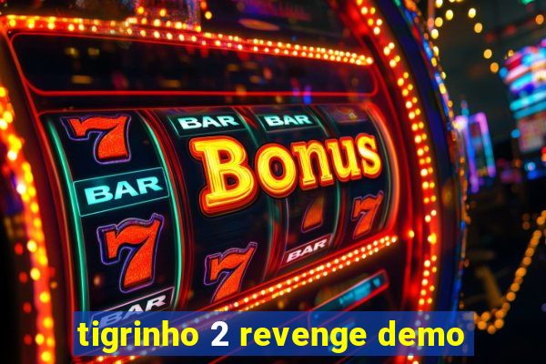 tigrinho 2 revenge demo