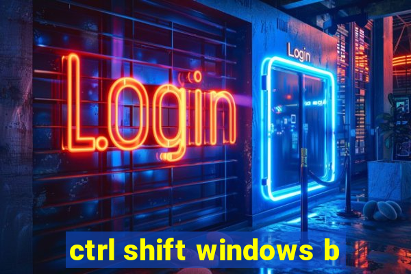 ctrl shift windows b