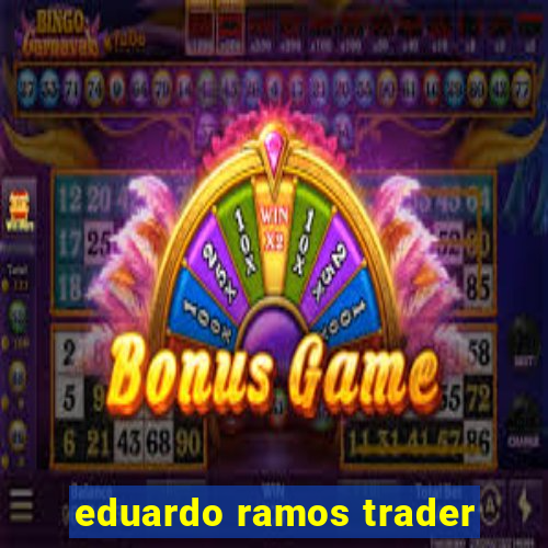 eduardo ramos trader