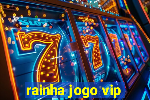 rainha jogo vip