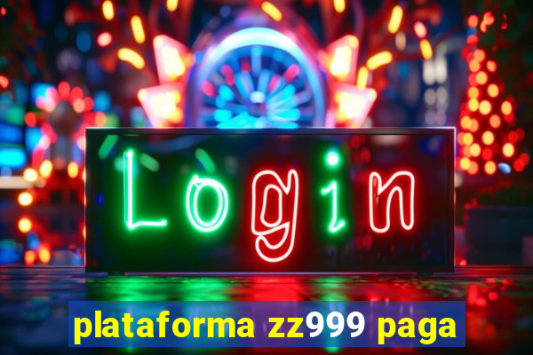 plataforma zz999 paga