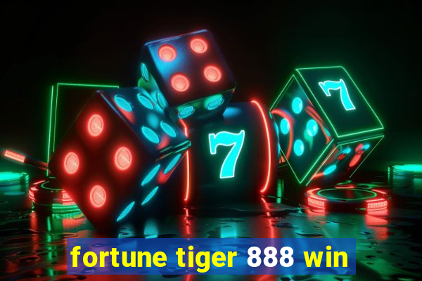 fortune tiger 888 win