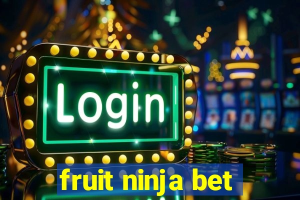 fruit ninja bet