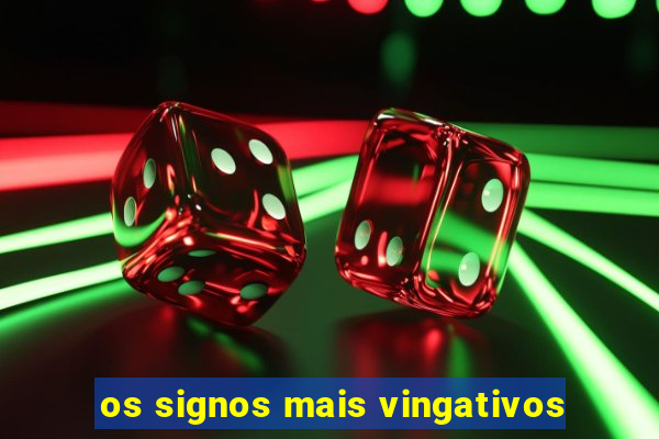 os signos mais vingativos