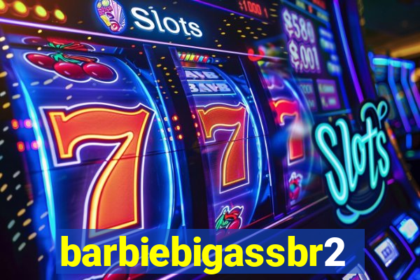 barbiebigassbr2