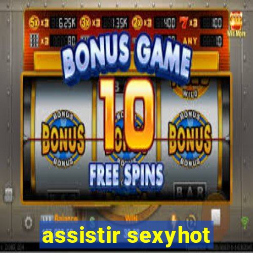 assistir sexyhot