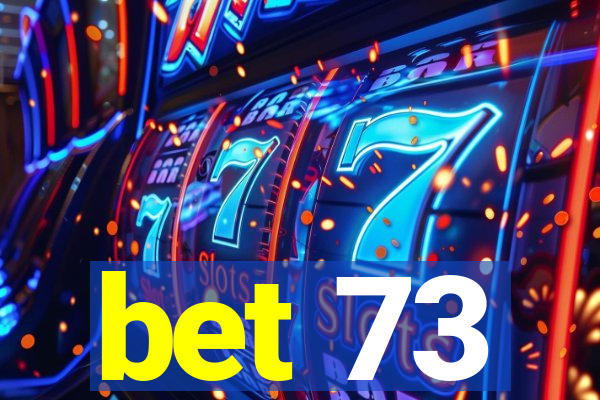 bet 73