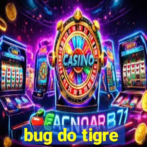 bug do tigre