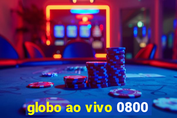 globo ao vivo 0800