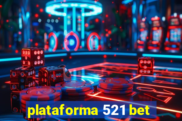 plataforma 521 bet