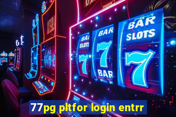 77pg pltfor login entrr