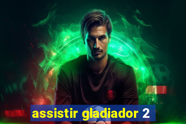 assistir gladiador 2