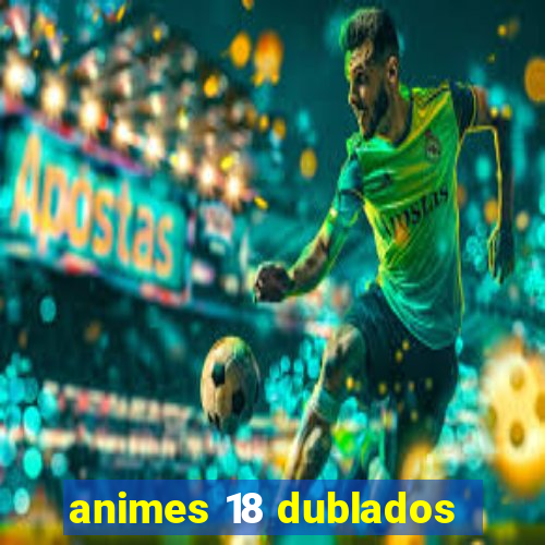 animes 18 dublados