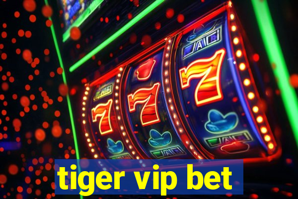 tiger vip bet