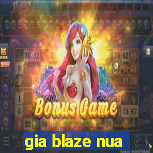 gia blaze nua