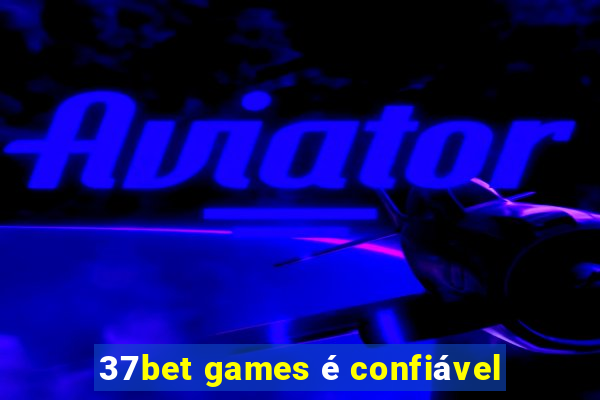 37bet games é confiável