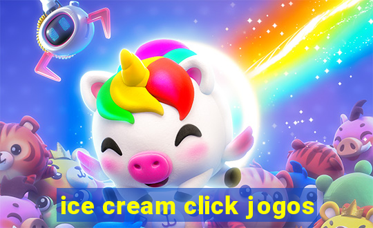 ice cream click jogos