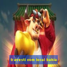 travesti com local bahia