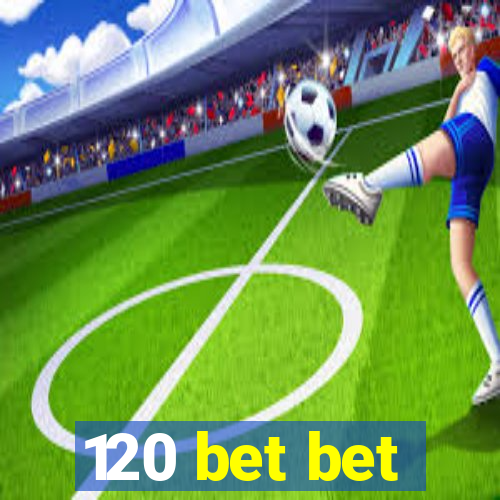 120 bet bet