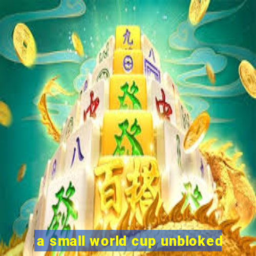 a small world cup unbloked